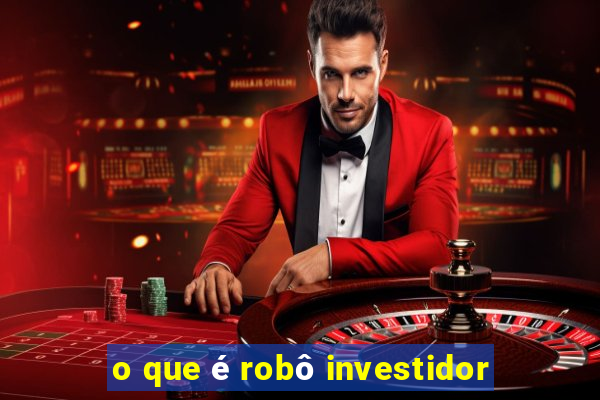 o que é robô investidor